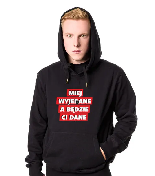 MIEJ WYJEBANE A BĘDZIE CI DANE Bluza z kapturem Męska Czarny