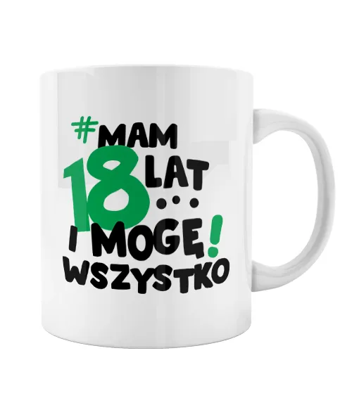 Kubek ceramiczny z nadrukiem Mam 18 lat i mogę wszystko
