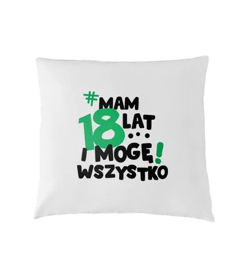 Poszewka z nadrukiem Mam 18 lat i mogę wszystko