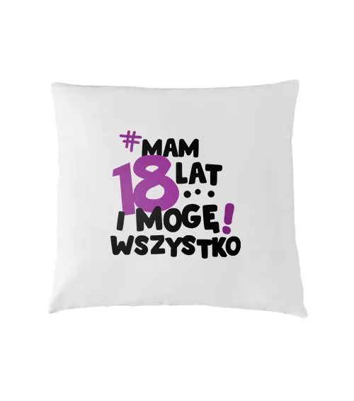 Poszewka na poduszkę ze wzorem Mam 18 lat i mogę wszystko