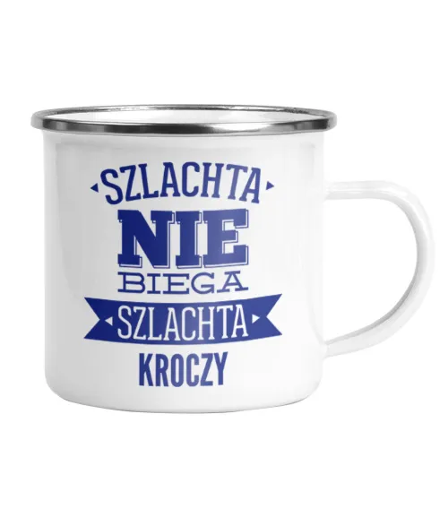 SZLACHTA NIE BIEGA, SZLACHTA KROCZY Kubek Emaliowany